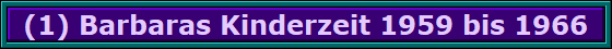 (1) Barbaras Kinderzeit 1959 bis 1966