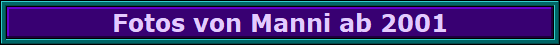 Fotos von Manni ab 2001
