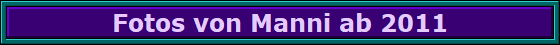Fotos von Manni ab 2011