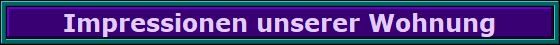 Impressionen unserer Wohnung