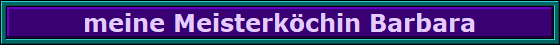 meine Meisterkchin Barbara